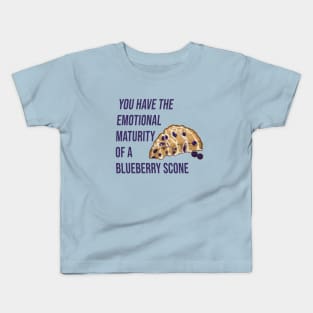 You have the emotional maturity of a blueberry Scone. Kids T-Shirt